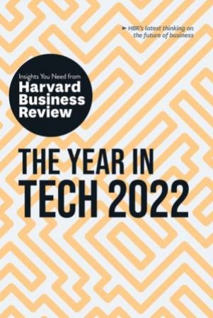 The Year In Tech, 2022 by Harvard Business Review & Larry Downes & Jeanne C. Meister & David B. Yoffie & Maelle Gavet