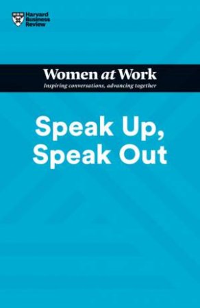Speak Up, Speak Out (HBR Women At Work Series) by Francesca Gino & Amy Jen Su & Laura Morgan Roberts & Ella F. Washington