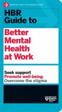 HBR Guide To Better Mental Health At Work HBR Guide Series