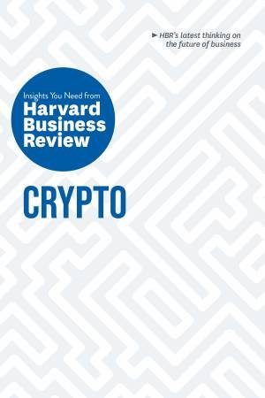 Crypto by Harvard Business Review & Jeff John Roberts & Omid Malekan & Molly White & Steve Glaveski