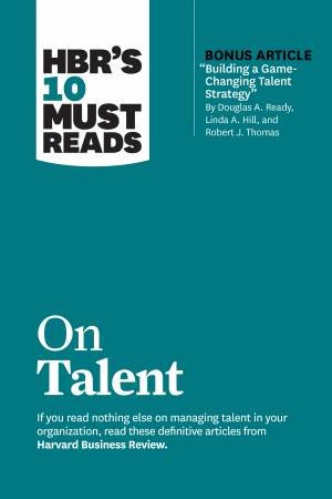 HBR's 10 Must Reads on Talent by Harvard Business Review & Marcus Buckingham & Ram Charan & Linda A. Hill & Laura Morgan Roberts