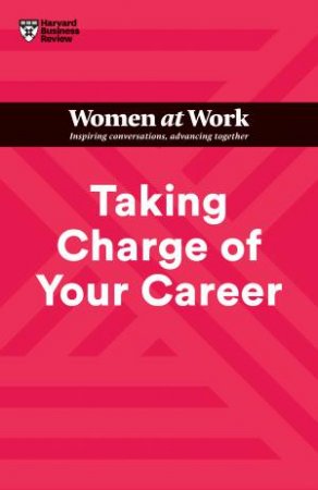 Taking Charge of Your Career (HBR Women at Work Series) by Harvard Business Review & Dorie Clark & Avivah Wittenberg-Cox & Stacy Abrams & Lara Hodgson