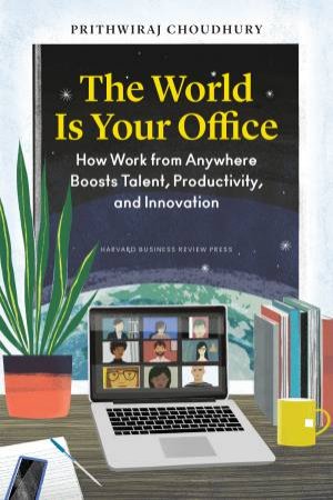 The World Is Your Office by Prithwiraj Choudhury