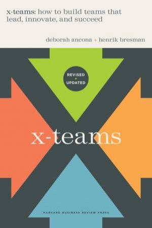 X-Teams, Updated Edition, With a New Preface by Deborah Ancona & Henrik Bresman