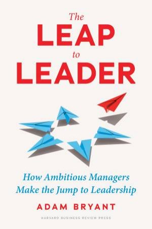 The Leap to Leader by Adam Bryant