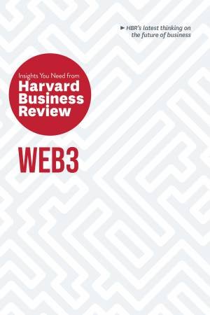 Web3: The Insights You Need from Harvard Business Review by Harvard Business Review & Andrew McAfee & Jeff John Roberts & Reid Blackman & Molly White