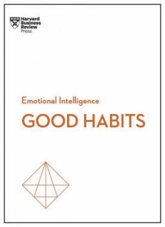 Good Habits (HBR Emotional Intelligence Series) by Harvard Business Review & James Clear & Rasmus Hougaard & Jacqueline Carter & Whitney Johnson
