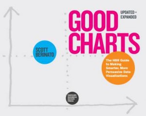 Good Charts, Updated and Expanded by Scott Berinato