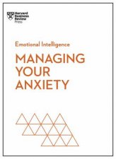 Managing Your Anxiety HBR Emotional Intelligence Series