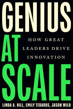 Genius at Scale by Linda A. Hill & Emily Tedards & Jason Wild