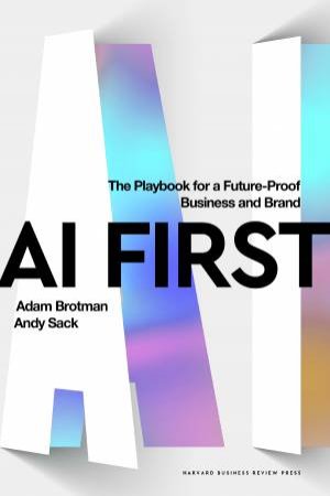 AI First by Adam Brotman & Andy Sack