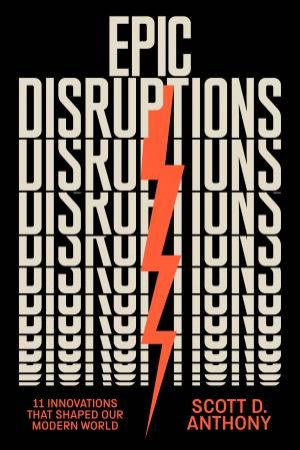 Epic Disruptions by Scott D. Anthony