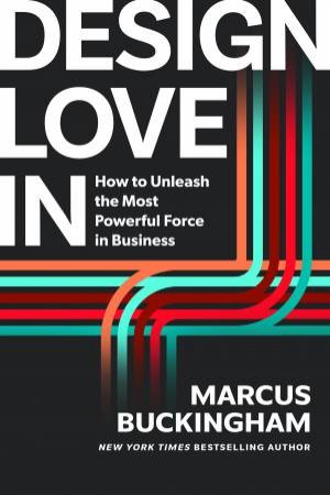 Design Love In by Marcus Buckingham