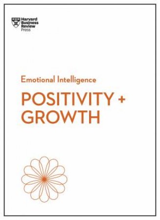 Positivity and Growth (HBR Emotional Intelligence Series) by Harvard Business Review & Carol Dweck & Emma Seppala & Shawn Achor & Kim Scott