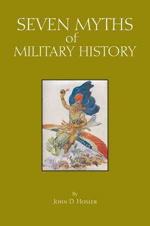 Seven Myths Of Military History by John D. Hosler & Alfred J. Andrea & Andrew Holt