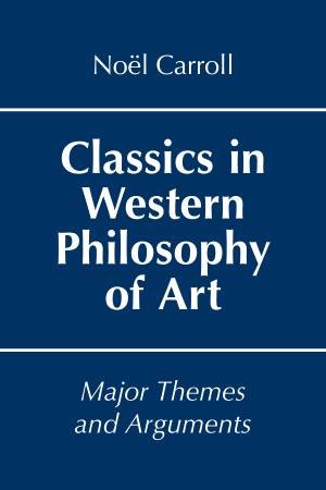 Classics In Western Philosophy Of Art by Noel Carroll