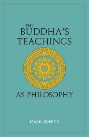 The Buddha's Teachings As Philosophy by Mark Siderits