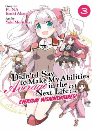 Didn't I Say to Make My Abilities Average in the Next Life?! Everyday Misadventures! (Manga) Vol. 3 by Funa