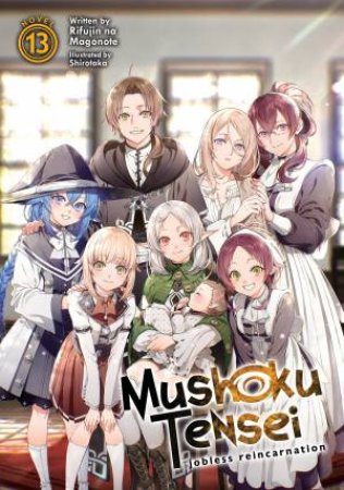 Mushoku Tensei: Jobless Reincarnation (Light Novel) 13 by Rifujin Na Magonote