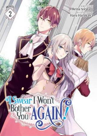 I Swear I Won't Bother You Again (Light Novel)! Vol. 2 by Reina Soratani