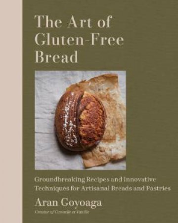 The Art of Gluten-Free Bread by Aran Goyoaga