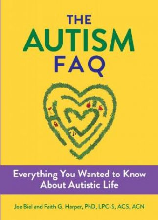 The Autism FAQ by Joe Biel & Faith G. Harper