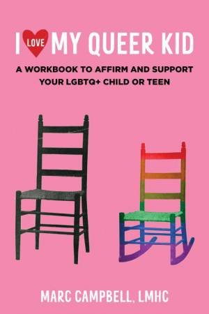 I Love My Queer Kid by Marc Campbell