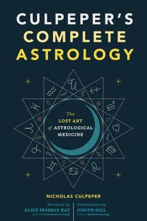 Culpeper's Complete Astrology by Nicholas Culpeper & Alice Sparkly Kat & Judith Hill