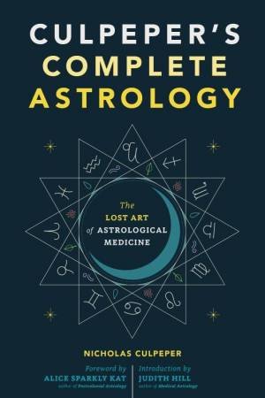 Culpeper's Complete Astrology by Nicholas Culpeper & Alice Sparkly Kat & Judith Hill