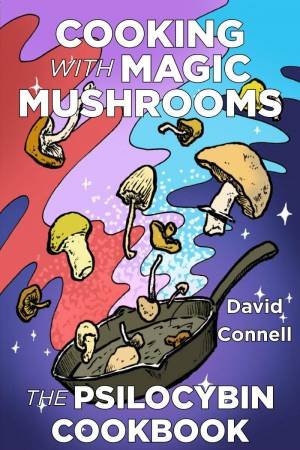 Cooking with Magic Mushrooms by David Connell