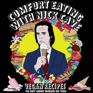 Comfort Eating With Nick Cave by Automne Zingg & Joshua Ploeg