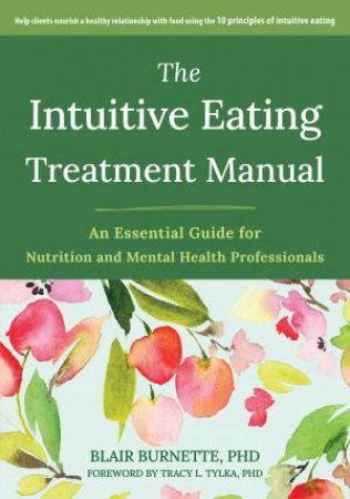The Intuitive Eating Treatment Manual by Blair  &  Tylka, Tracy L. Burnette