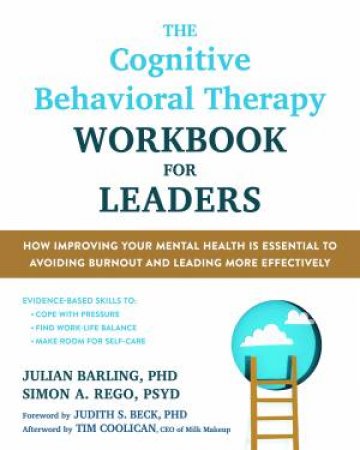 The Cognitive Behavioral Therapy Workbook For Leaders by Simon  &  Barling, Julian Rego