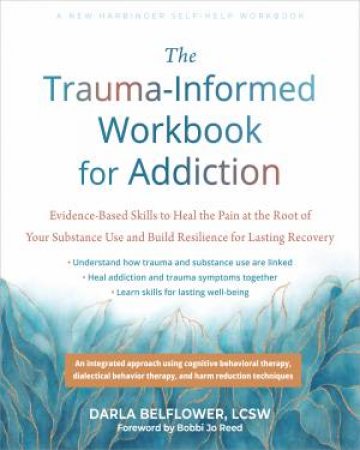 The Trauma-Informed Workbook For Addiction by Darla  &  Reed, Bobbi Jo Belflower Lcsw