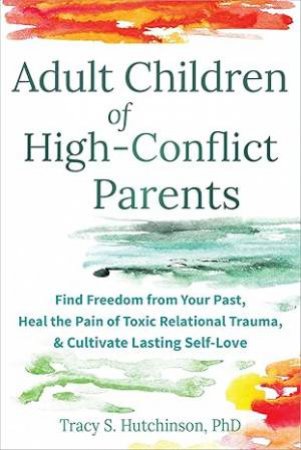 Adult Children Of High-Conflict Parents by Tracy S. Hutchinson