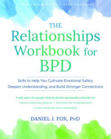 The Relationships Workbook For Bpd by Daniel J. Fox