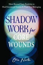 Shadow Work For Core Wounds