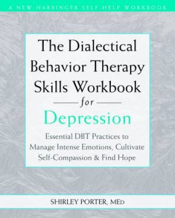 The Dialectical Behavior Therapy Skills Workbook For Depression by Shirley Porter