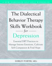 The Dialectical Behavior Therapy Skills Workbook For Depression
