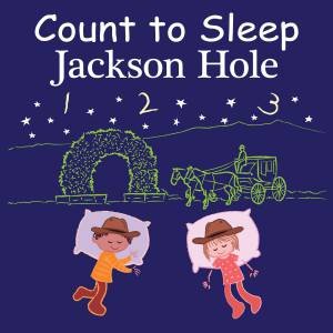 Count to Sleep Jackson Hole by Adam Gamble & Mark Jasper