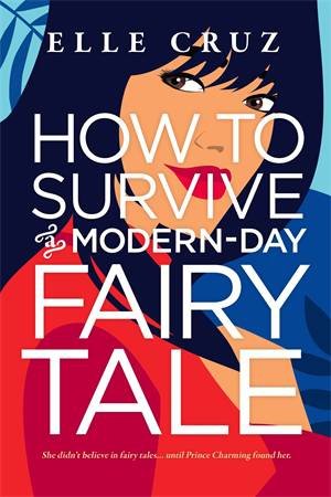 How To Survive A Modern-Day Fairy Tale by Elle Cruz