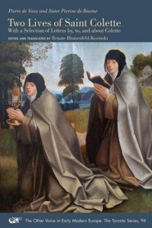 Two Lives Of Saint Colette by Pierre De Vaux & Sister Perrine De Baume & Renate Blumenfeld-Kosinski