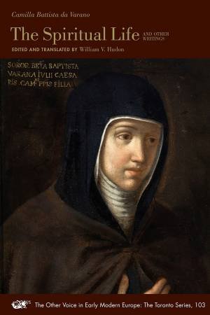 The Spiritual Life and Other Writings by Camilla Battista Da Varano & William V. Hudon