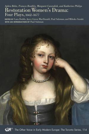 Restoration Women's Drama by Aphra Behn & Frances Boothby & Margaret Cavendish & Katherine Philips & Lara Dodds & Joyce Green MacDonald & Paul Salzman & Mihoko Suzuki