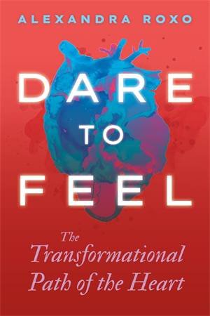 Dare to Feel by Alexandra Roxo