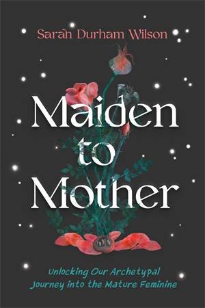 Maiden to Mother by Sarah Durham Wilson