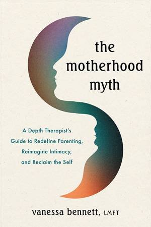 The Motherhood Myth by Vanessa Bennett
