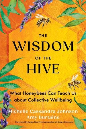 The Wisdom of the Hive by Michelle Cassandra Johnson & Amy Burtaine
