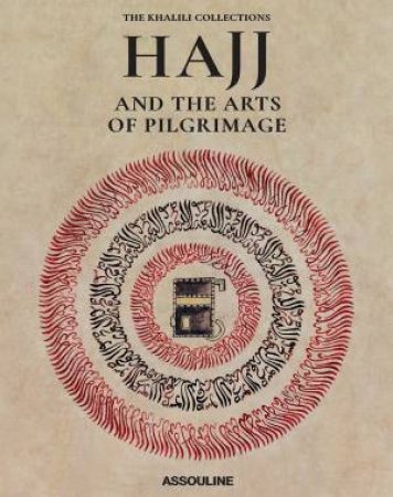 Hajj And The Arts Of Pilgrimage by Nasser David Khalili 