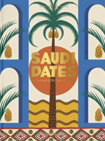 Saudi Dates: A Portrait of the Sacred Fruit